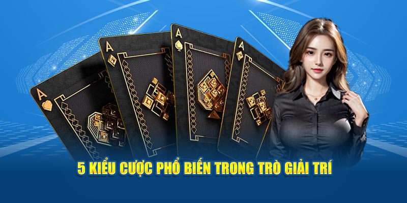 5 kiểu cược phổ biến trong trò giải trí