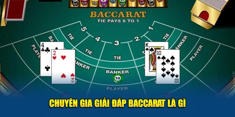 Chuyên gia giải đáp Baccarat là gì