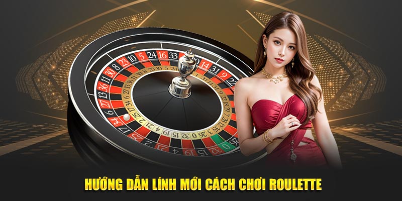 Hướng dẫn lính mới cách chơi roulette