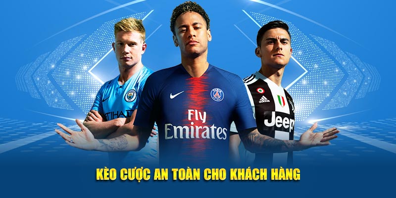 Kèo cược an toàn cho khách hàng