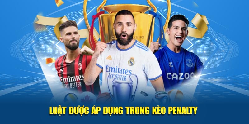 Luật được áp dụng trong kèo penalty 