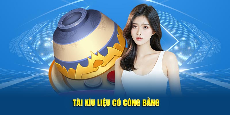 Tài xỉu liệu có công bằng