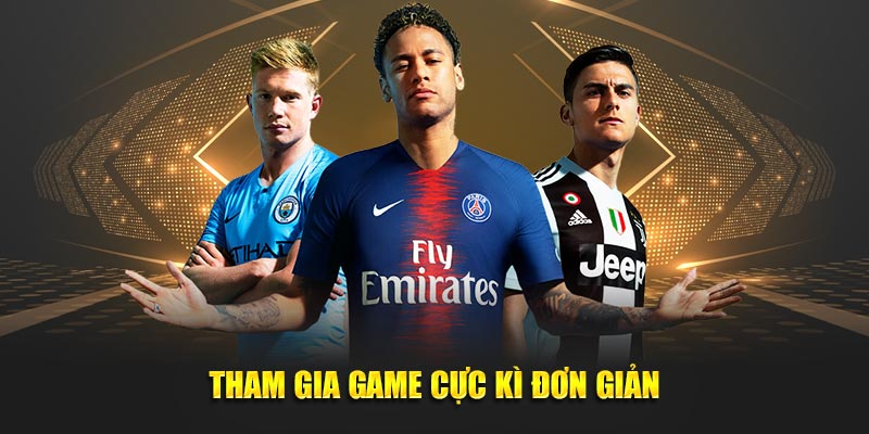 Tham gia game cực kì đơn giản