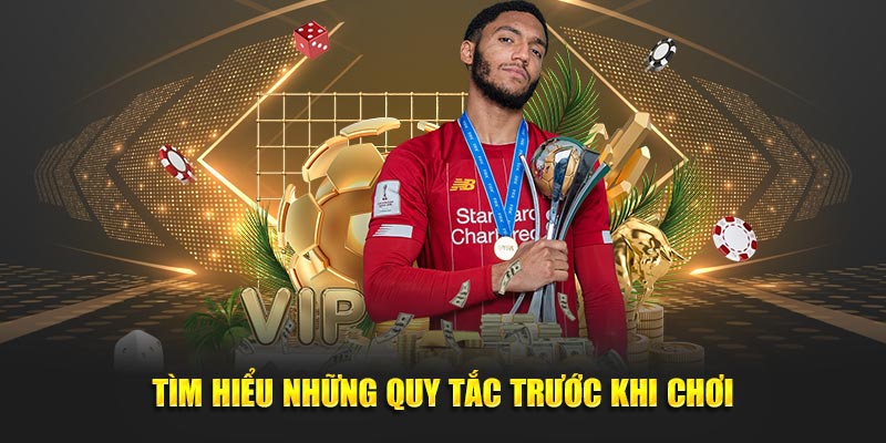 Tìm hiểu những quy tắc trước khi chơi