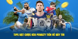 Tips đặt cược kèo penalty tiền về đầy túi