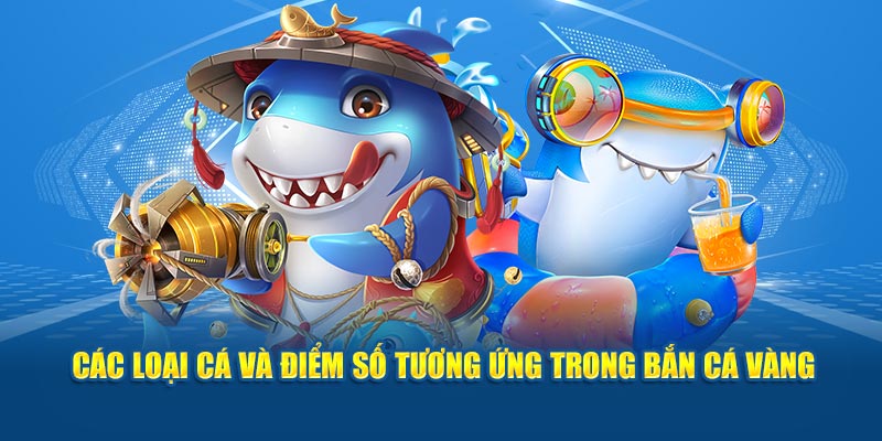 Các loại cá và điểm số tương ứng trong bắn cá vàng