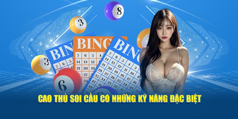 Cao thủ soi cầu có những kỹ năng đặc biệt