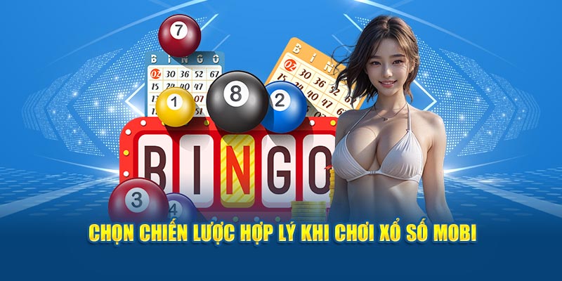 Chọn chiến lược hợp lý khi chơi xổ số Mobi