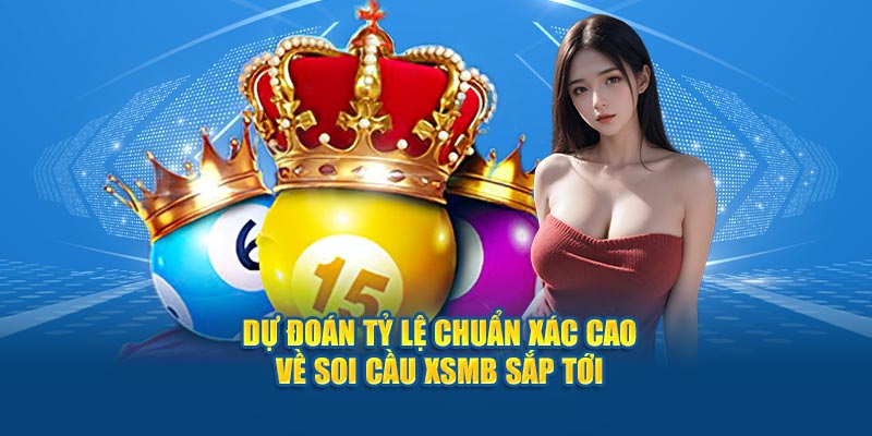 Dự đoán tỷ lệ chuẩn xác cao về soi cầu XSMB sắp tới