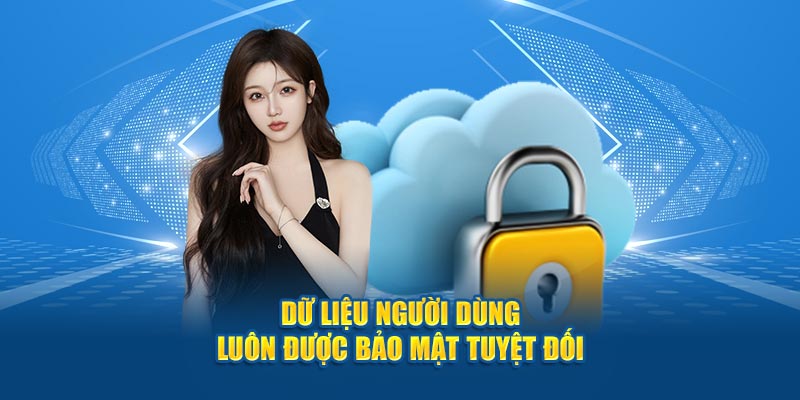 Dữ liệu người dùng luôn được bảo mật tuyệt đối 