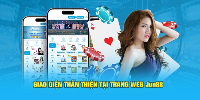 Giao diện thân thiện tại trang web Jun88