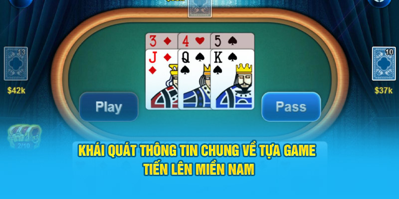 Khái quát thông tin chung về tựa game tiến lên miền Nam