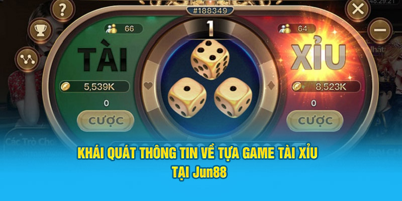 Khái quát thông tin về tựa game tài xỉu tại Jun88