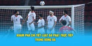 Chi tiết luật đá phạt trực tiếp
