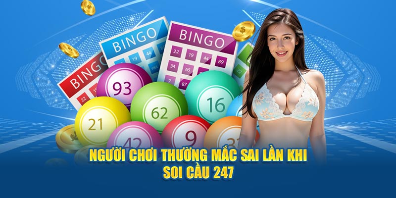 Người chơi thường mắc sai lần khi soi cầu 247