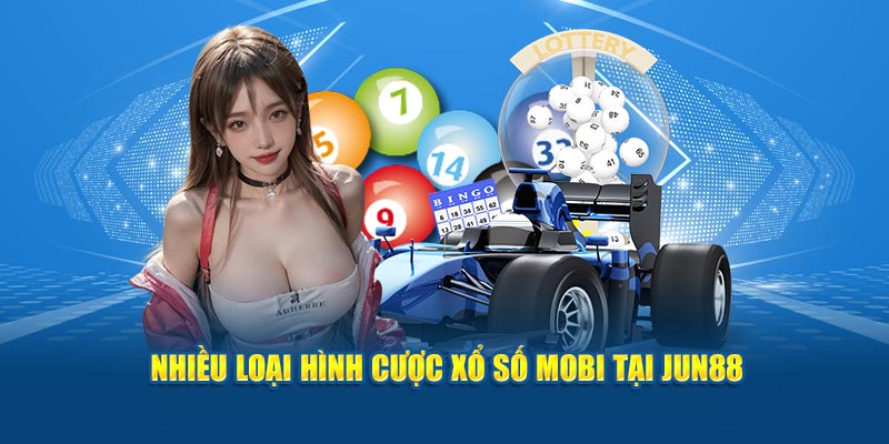 Nhiều loại hình cược xổ số Mobi tại Jun88