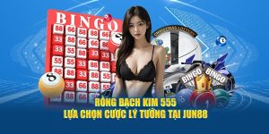 Rồng Bạch Kim 555 - Lựa chọn cược lý tưởng tại Jun88