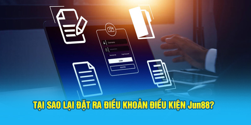 Tại sao lại đặt ra điều khoản điều kiện Jun88?