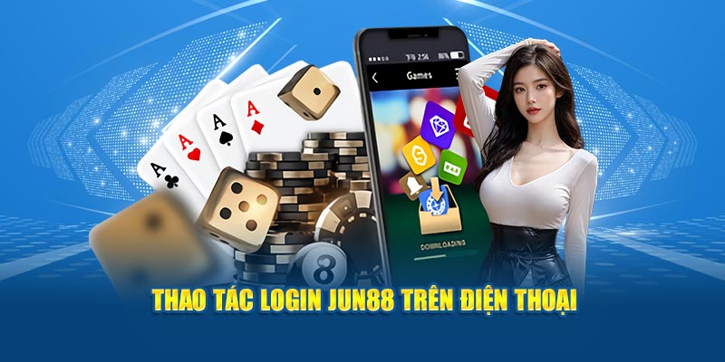 Thao tác login Jun88 trên điện thoại