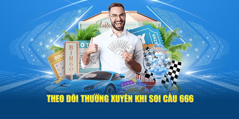 Theo dõi thường xuyên khi soi cầu 666