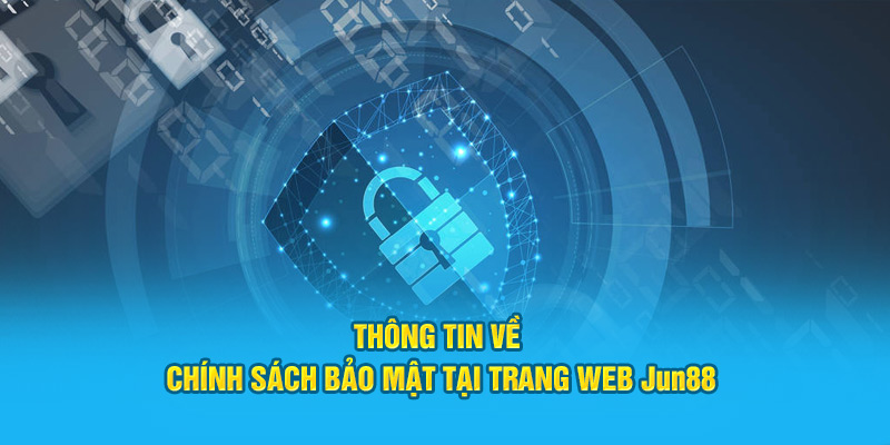 Thông tin về chính sách bảo mật tại trang web Jun88