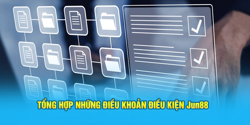 Tổng hợp những điều khoản điều kiện Jun88