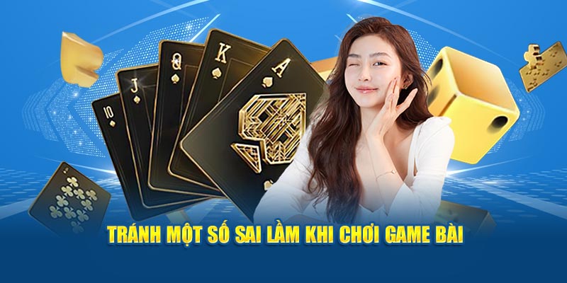 Tránh một số sai lầm khi chơi game bài