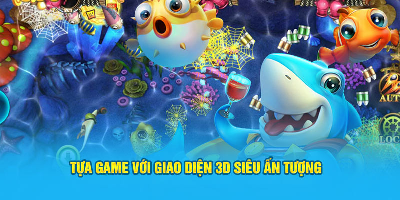 Tựa game với giao diện 3D siêu ấn tượng tại trang web cá cược