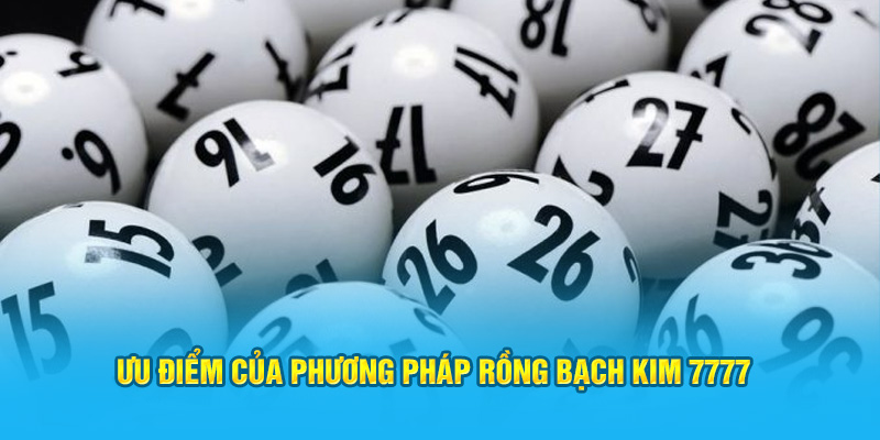 Ưu điểm của phương pháp rồng bạch kim 7777